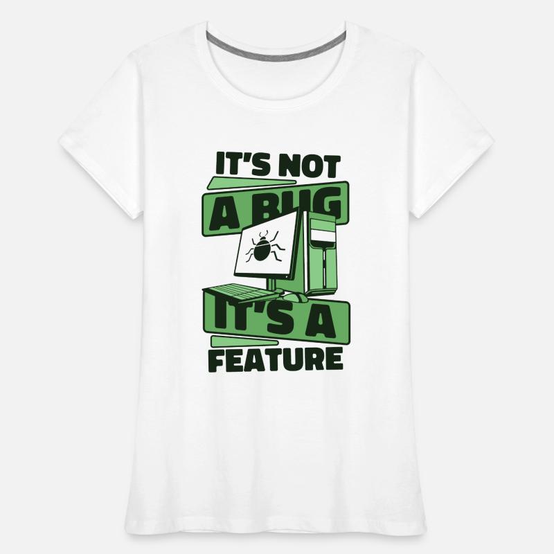 It's Not A Bug It's A Feature Developer Coder Frauen Premium Bio T-Shirt