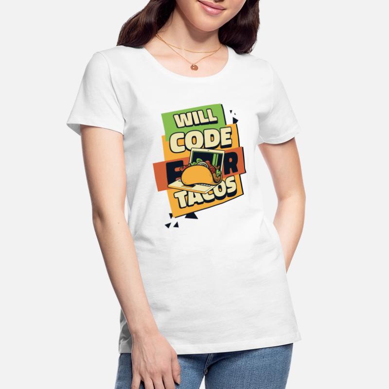 Will Code For Tacos Developer Coder Programmer T-shirt bio Premium Femme
