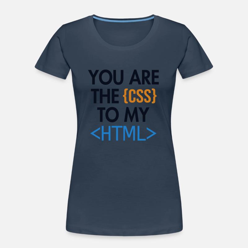 You are the CSS to my HTML Developer Coder Frauen Premium Bio T-Shirt