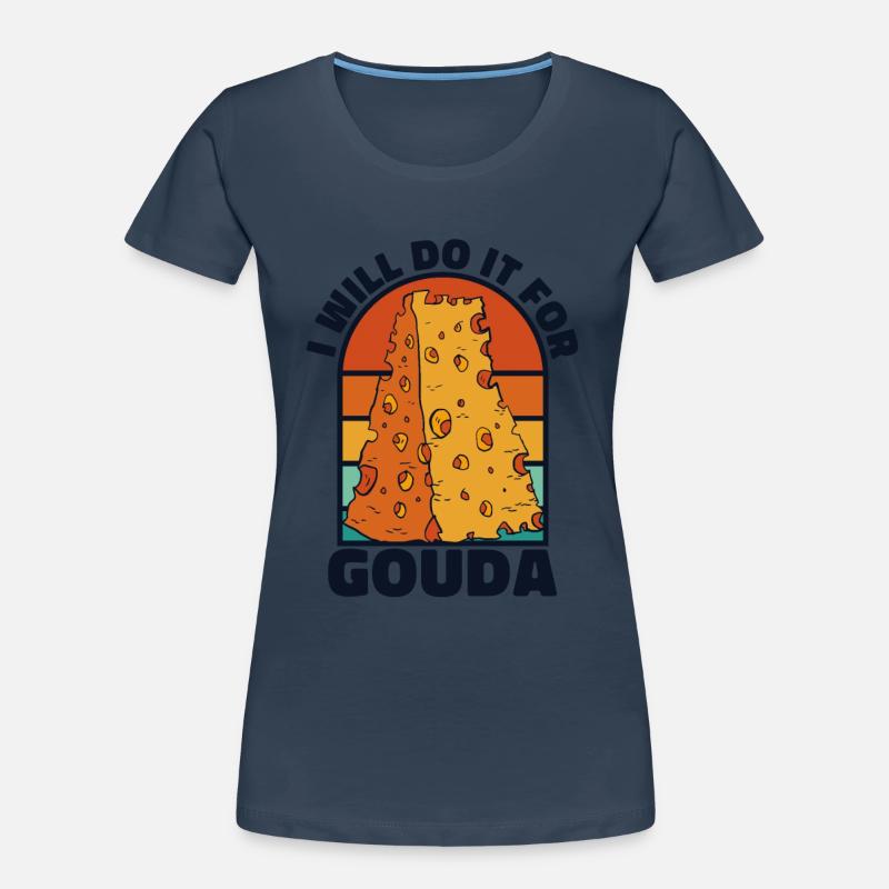I Will Do It For Gouda Queso Cheesemonger Maker Women's Premium Organic T-Shirt