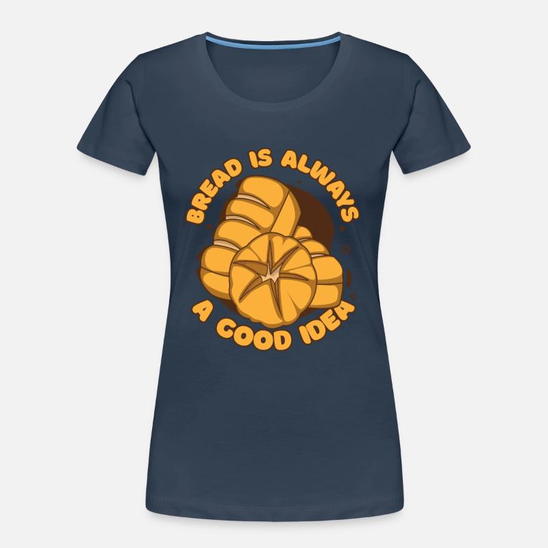 Bread Is Always A Good Idea Bread Maker Lover Women's Premium Organic T-Shirt