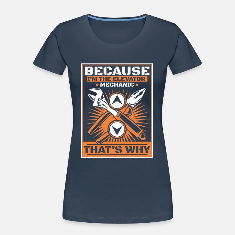Because I'm The Elevator Mechanic That's Why Women's Premium Organic T-Shirt