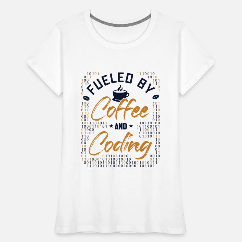 Fueled by Coffee and Coding Coder Software Women's Premium Organic T-Shirt