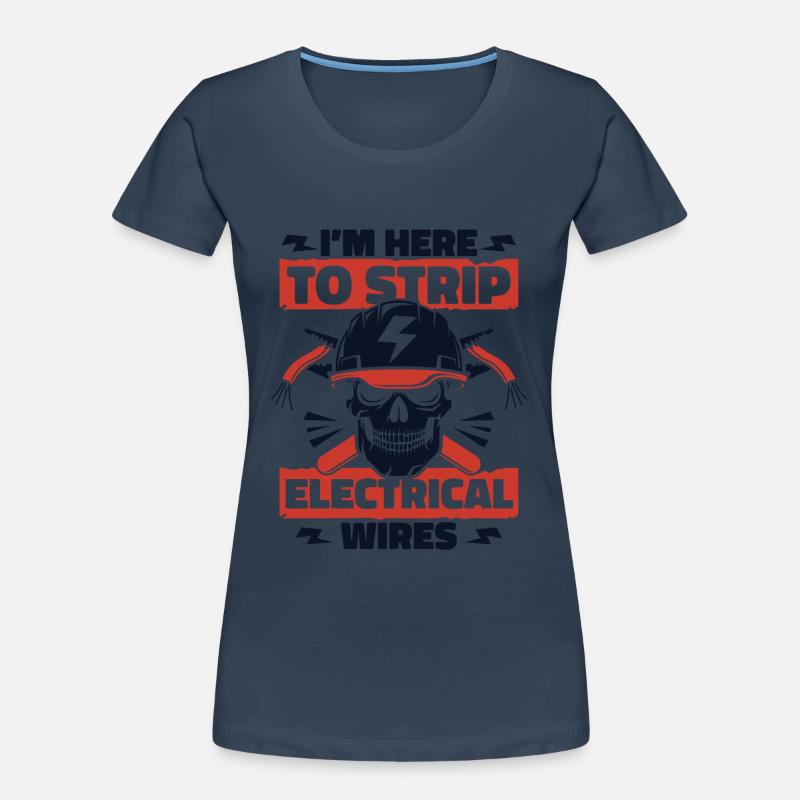 I'm Here To Strip Electrical Wires Electronics Engineer Women's Premium Organic T-Shirt