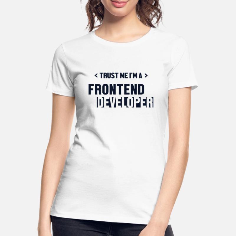 Trust Me I'm Frontend Developer Developer Women's Premium Organic T-Shirt