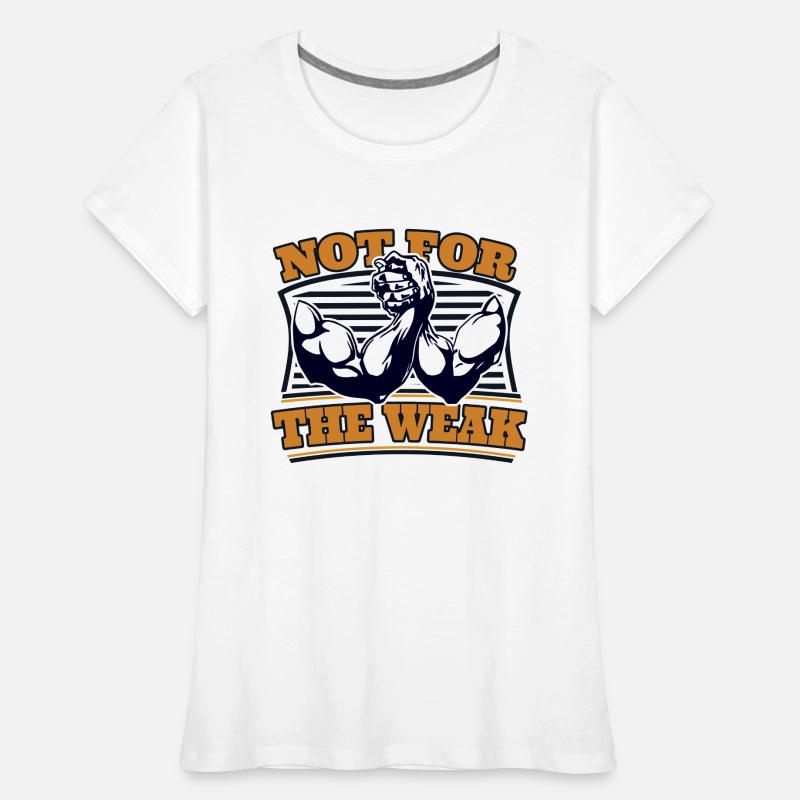 Not For The Weak Techniques Exercise Trainer Arm Women's Premium Organic T-Shirt