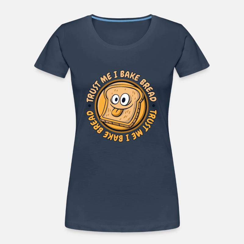 Trust Me I Bake Bread Bread Maker Bread Dough Women's Premium Organic T-Shirt