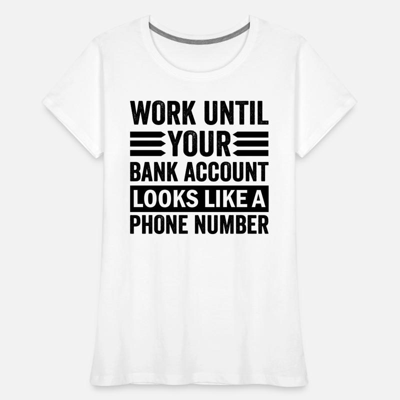Work until your account looks like phone number Women's Premium Organic T-Shirt