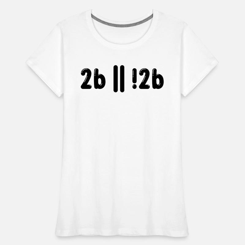 Sein Oder Nicht Sein Programmer Informatiker Gift Frauen Premium Bio T-Shirt