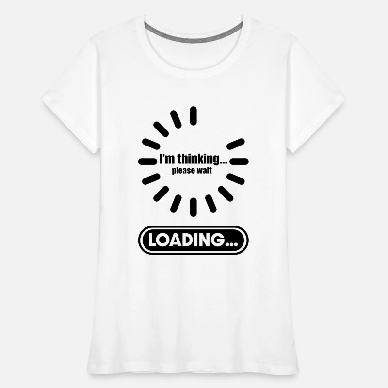 Im thinking please wait its Loading I Think Women's Premium Organic T-Shirt