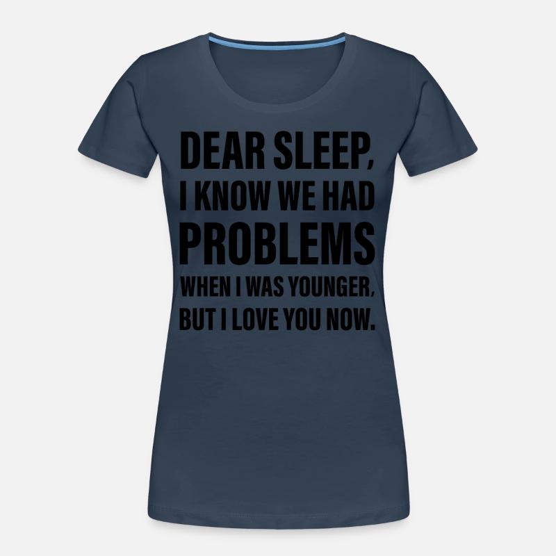 Dear Sleep I know I had Problems when I was young Women's Premium Organic T-Shirt