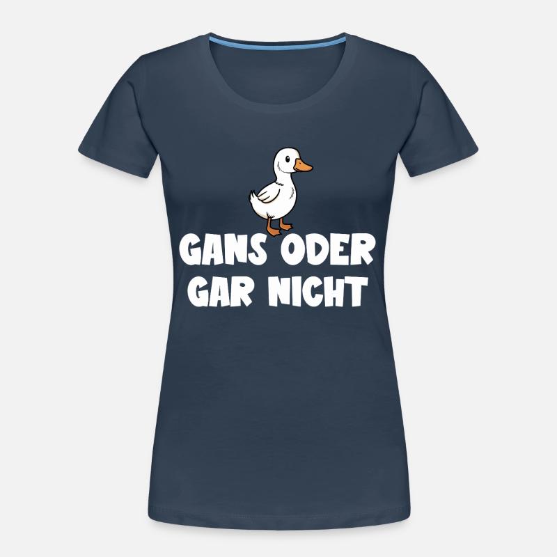 Ganz oder gar nicht ein lustiges Gans Spruch Frauen Premium Bio T-Shirt