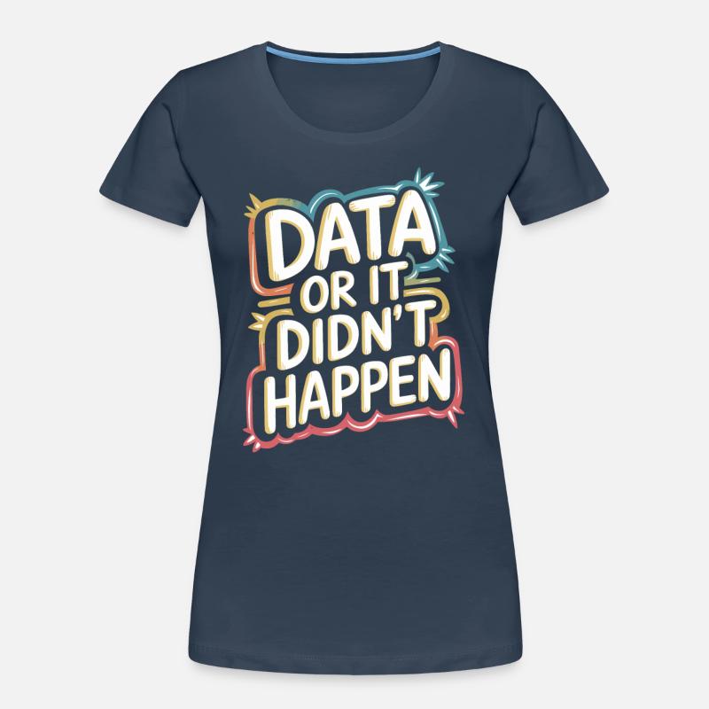 Daten Oder Es Ist Nicht Passiert Data Analyst Data Frauen Premium Bio T-Shirt