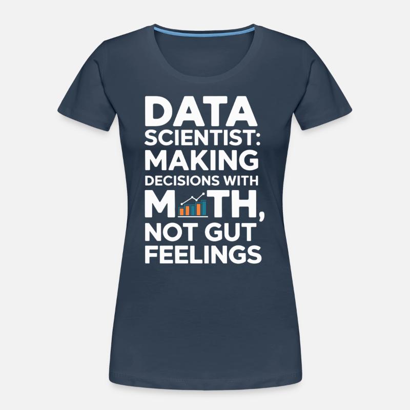 Data Scientists: Making Decisions with Women's Premium Organic T-Shirt