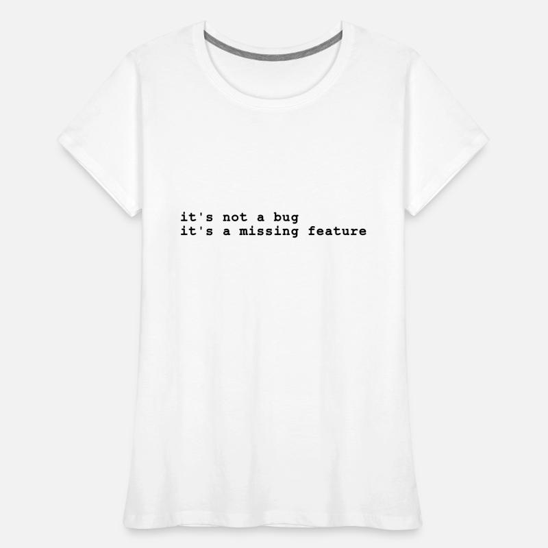 it's not a bug - it's a missing feature Frauen Premium Bio T-Shirt