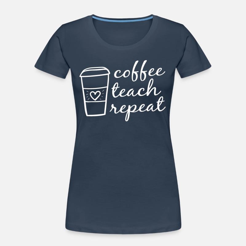 Coffee Teach Repeat Class School Educator Teacher Frauen Premium Bio T-Shirt