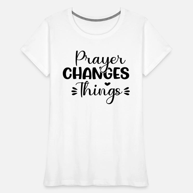 Prayer Changes Things Frauen Premium Bio T-Shirt