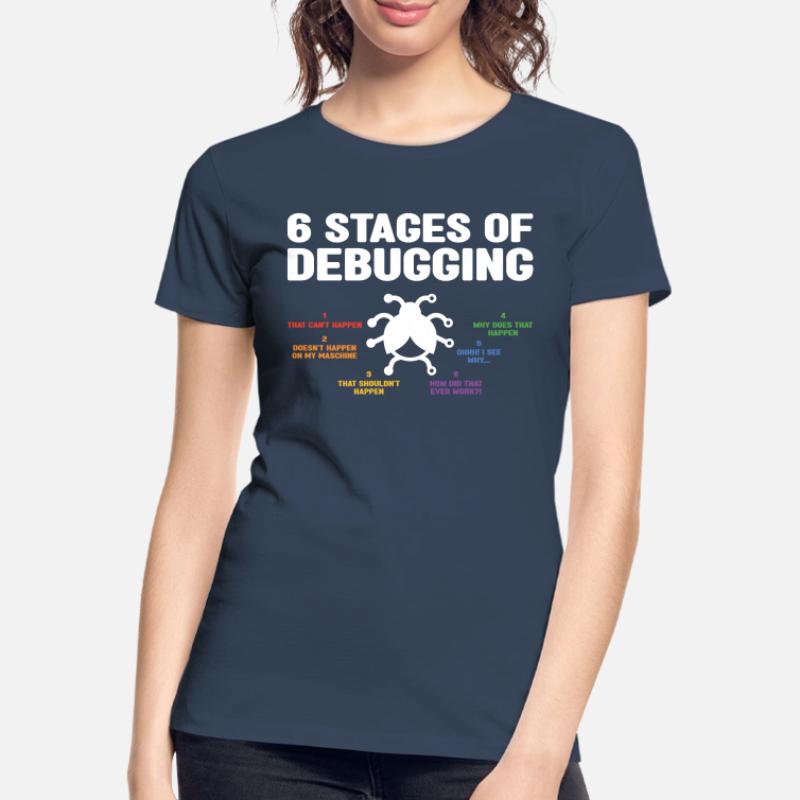6 Stages Of Debugging Coder Programmer Software De Frauen Premium Bio T-Shirt
