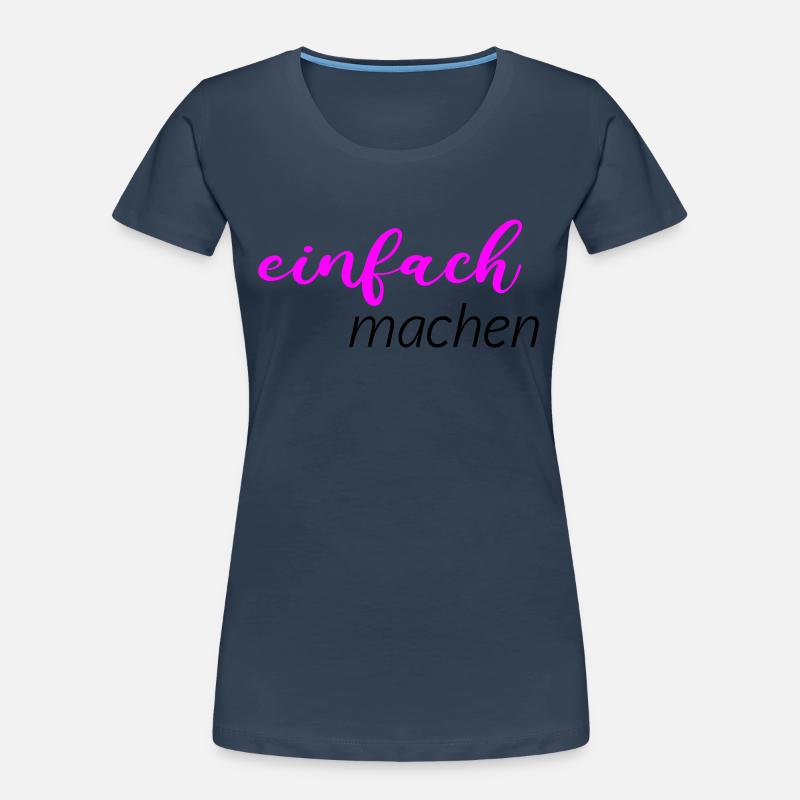 Spruch - einfach machen Frauen Premium Bio T-Shirt