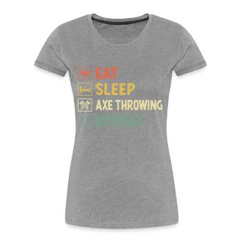 Eat Sleep Axe Throwing Repeat Hatchet Thrower - Women's Premium Organic T-Shirt -  - Front - Mia (176cm)