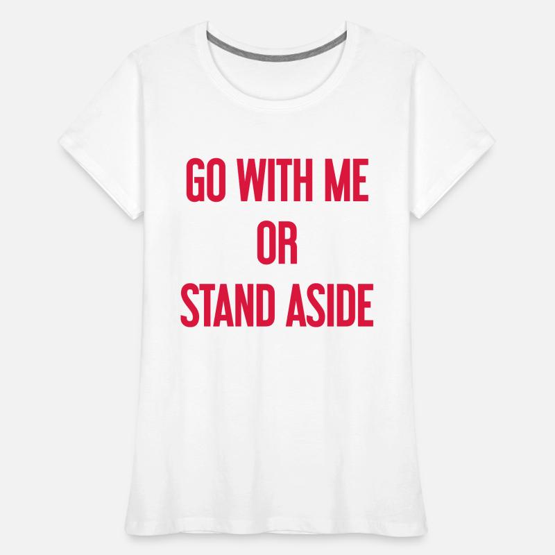 Geh mit oder beiseite Frauen Premium Bio T-Shirt