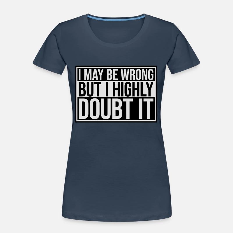 I may be wrong Frauen Premium Bio T-Shirt