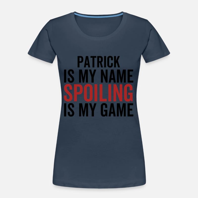Patrick est mon nom Spoiling est mon jeu T-shirt bio Premium Femme