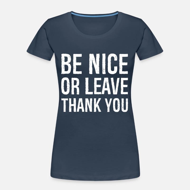 Sei nett oder geh Danke Frauen Premium Bio T-Shirt