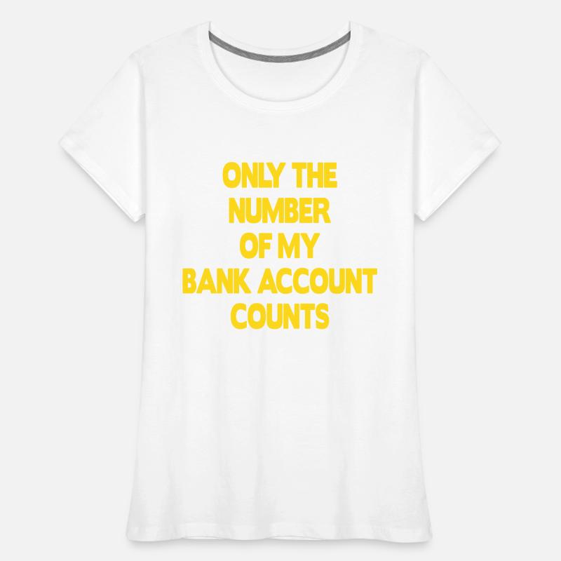 Seul le numéro de mon compte bancaire compte T-shirt bio Premium Femme