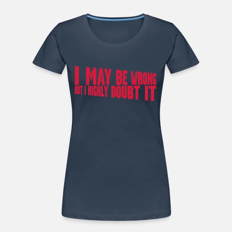 I may be wrong Frauen Premium Bio T-Shirt