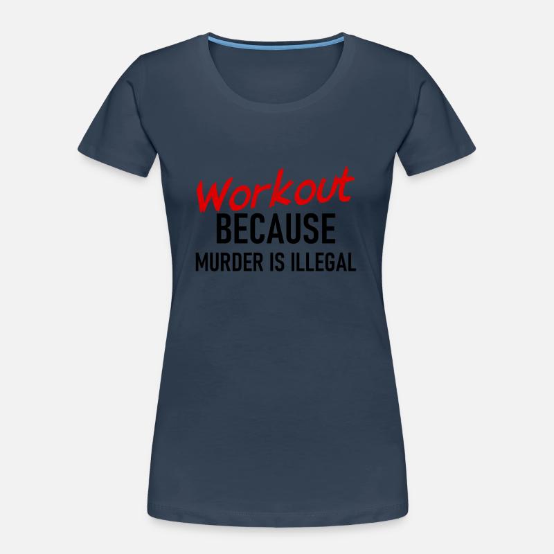 Workout because murder is illegal - Cooler Spruch Frauen Premium Bio T-Shirt