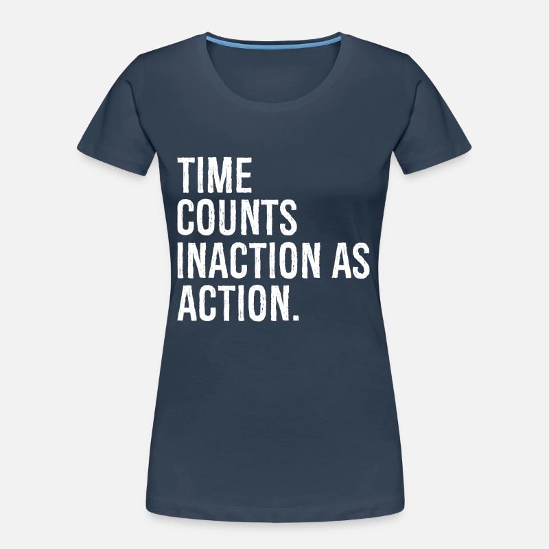 Le temps compte l’inaction comme une action T-shirt bio Premium Femme