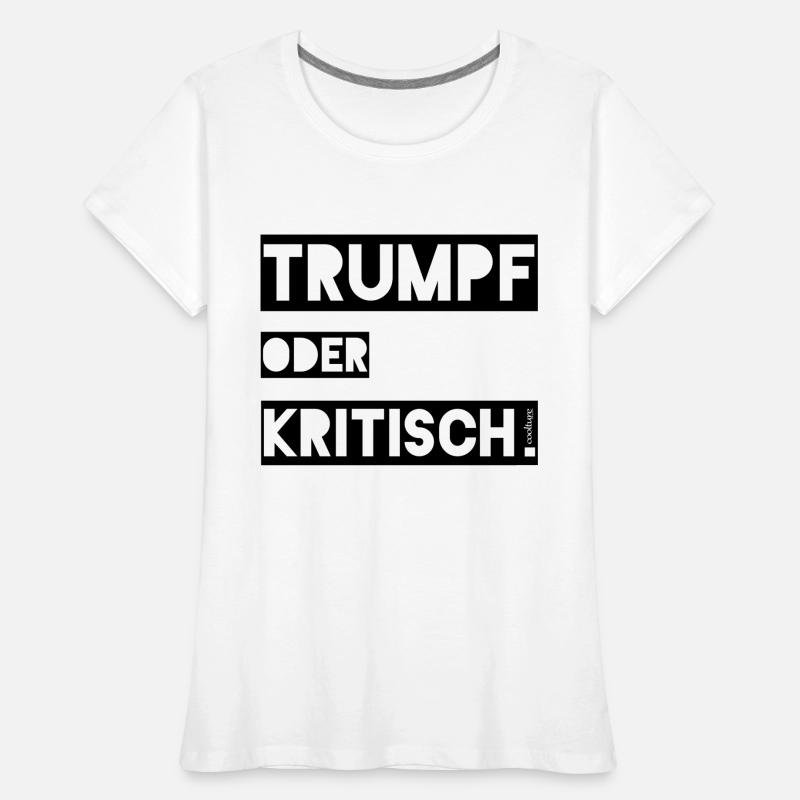 Trumpf oder Kritisch Frauen Premium Bio T-Shirt