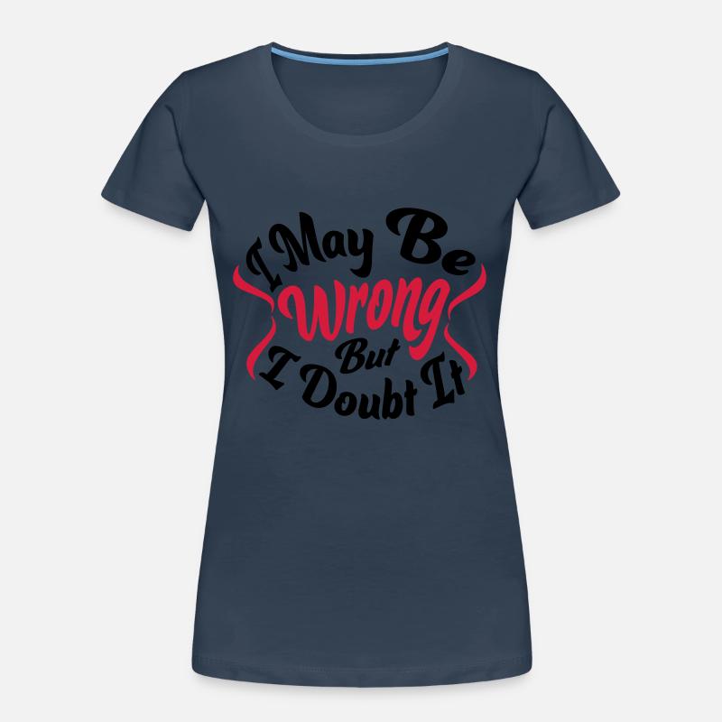 I may be wrong Frauen Premium Bio T-Shirt