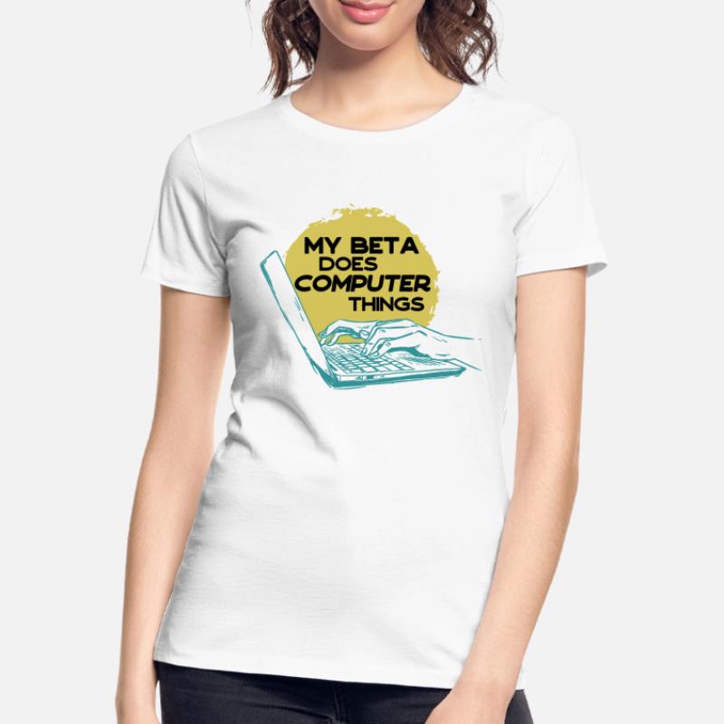 My beta makes computer things programmers Women's Premium Organic T-Shirt