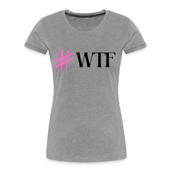 Hastag WTF Pink - Women's Premium Organic T-Shirt -  - Front - Mia (176cm)