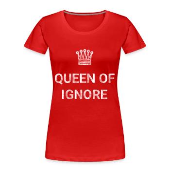 Queen of ignore - Women's Premium Organic T-Shirt -  - Front - Mia (176cm)