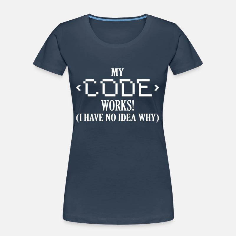 My Code Works! I Have No Idea Why Software Coding Frauen Premium Bio T-Shirt