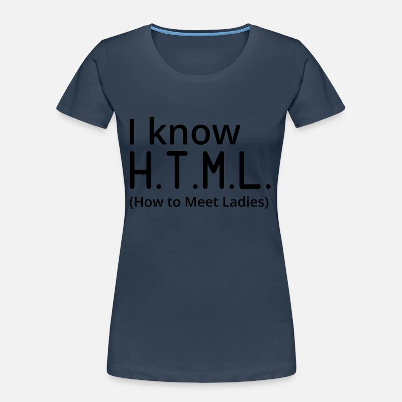 I Know HTML How To Meet Ladies Programmer Computer Frauen Premium Bio T-Shirt