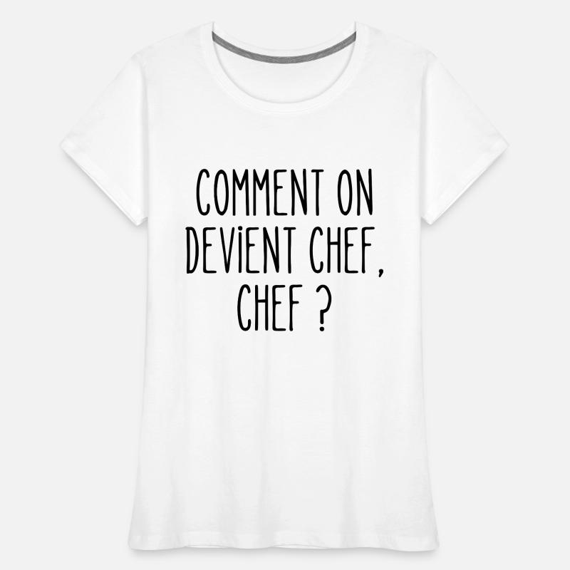 comment on devient chef T-shirt bio Premium Femme