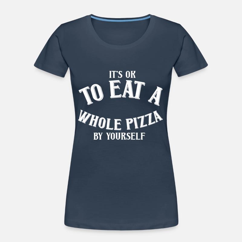 C’est correct de manger une pizza entière par vous-même T-shirt bio Premium Femme