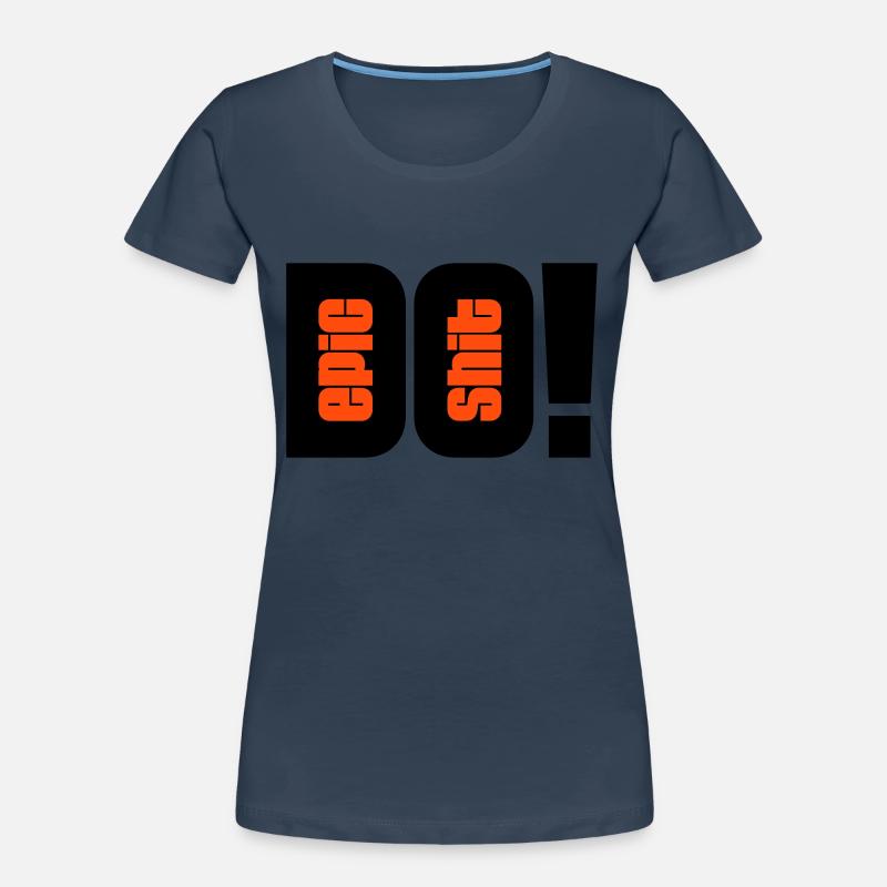 do epic shit - 2 Farben Frauen Premium Bio T-Shirt