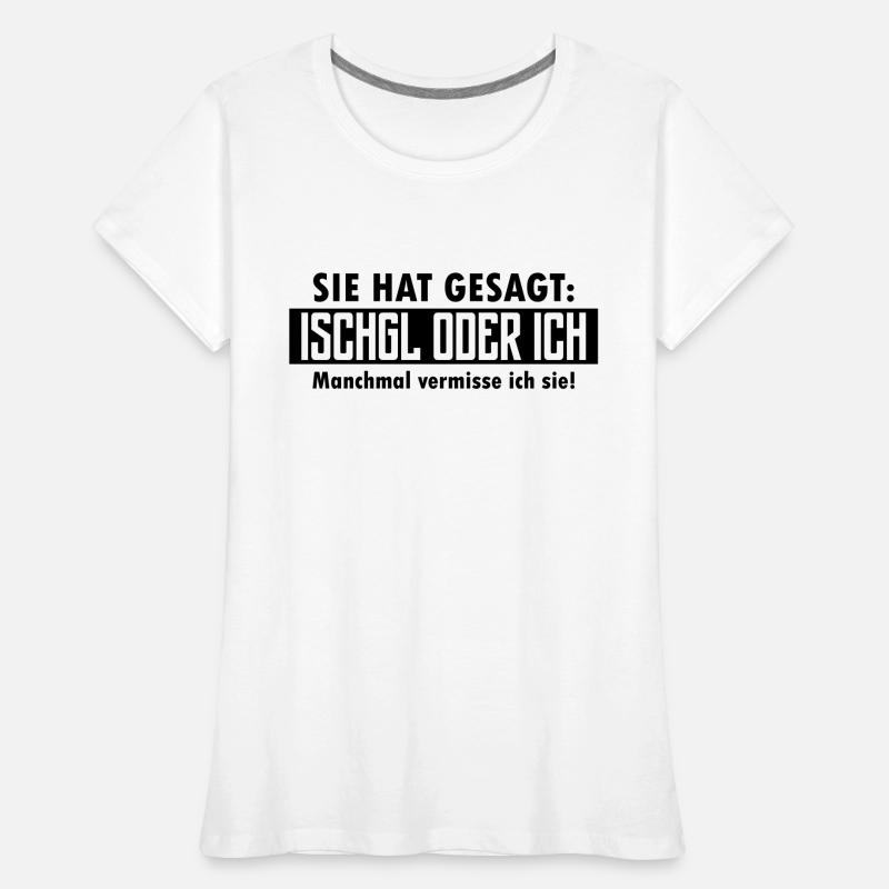 ischgl oder ich Frauen Premium Bio T-Shirt