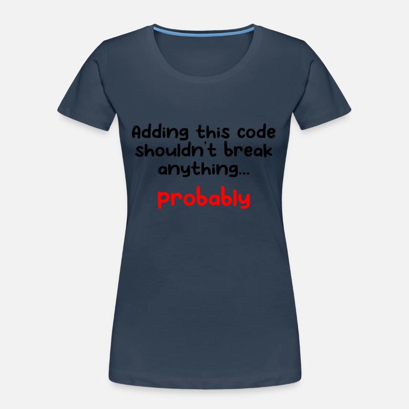 Adding This Code Shouldn't Break Anything Probably Frauen Premium Bio T-Shirt