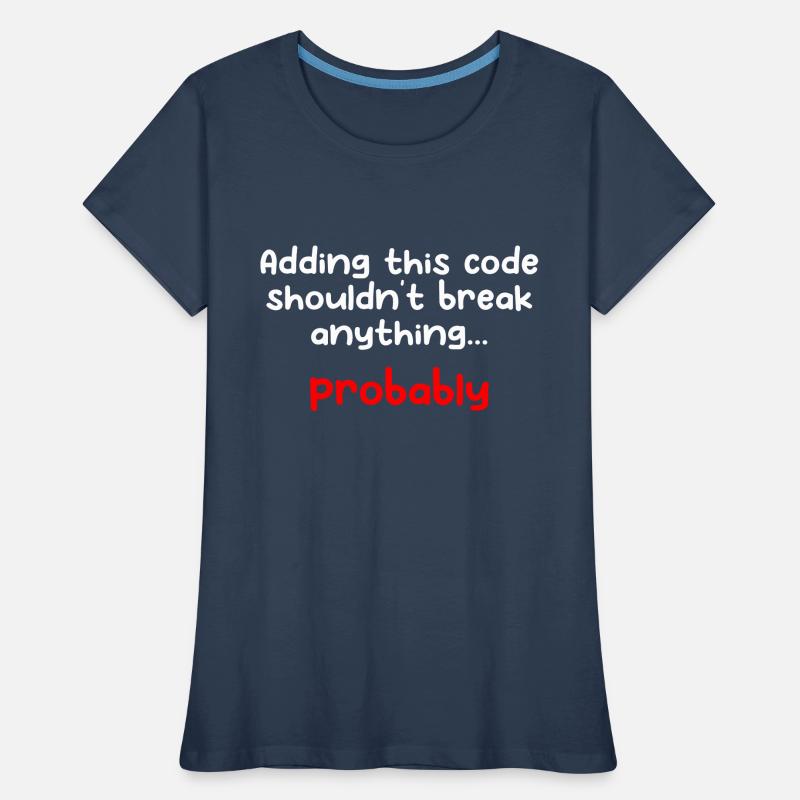 Adding This Code Shouldn't Break Anything Probably Frauen Premium Bio T-Shirt