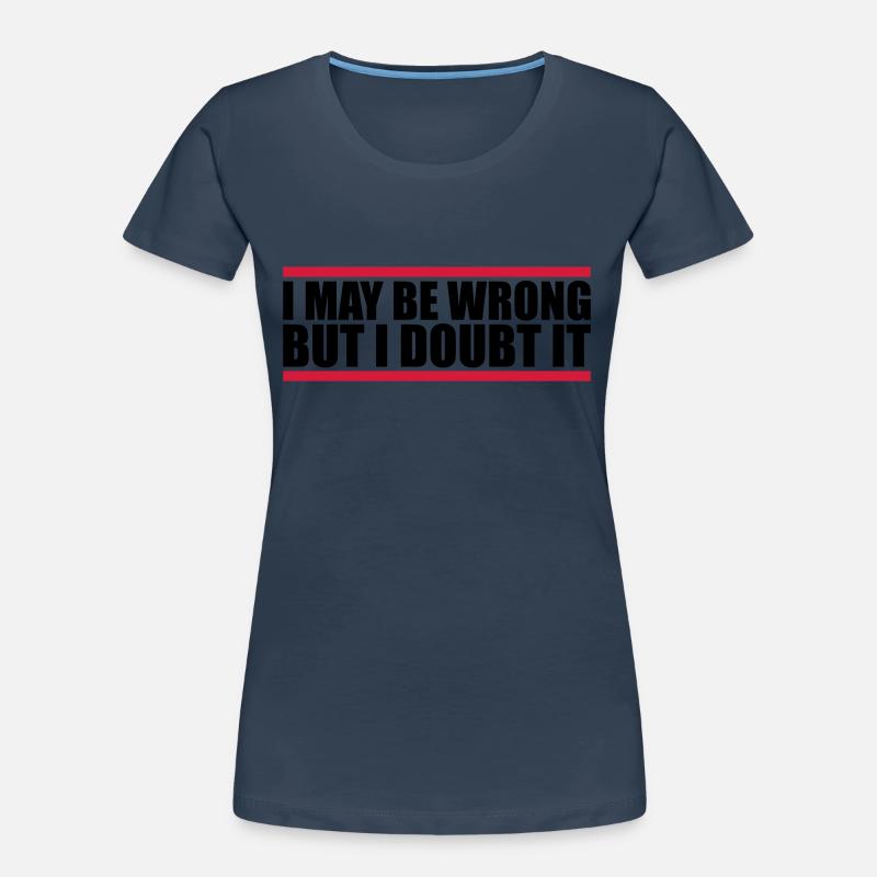 I may be wrong Women's Premium Organic T-Shirt