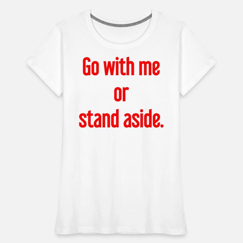 Geh mit oder beiseite Frauen Premium Bio T-Shirt