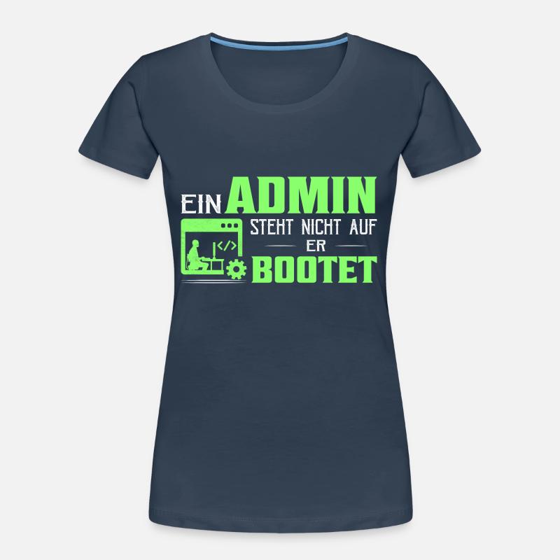 Ein Admin steht nicht auf Er bootet It Programmier Frauen Premium Bio T-Shirt