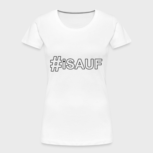 Hashtag iSauf - Frauen Premium Bio T-Shirt
