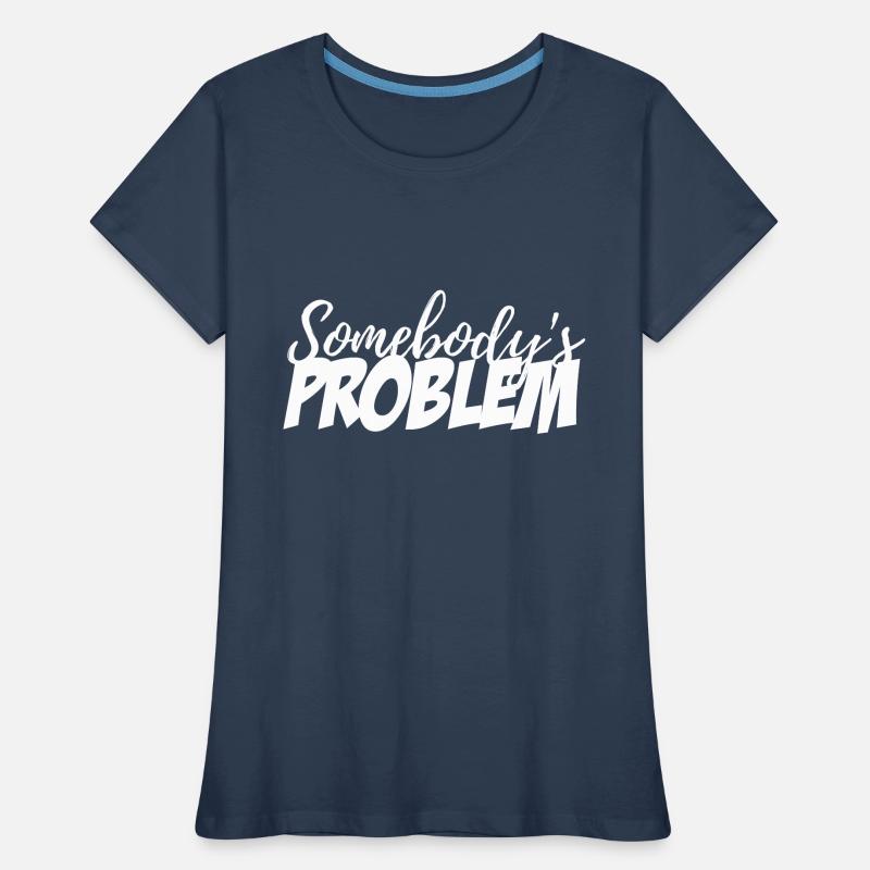 Somebody's Problem Women's Premium Organic T-Shirt